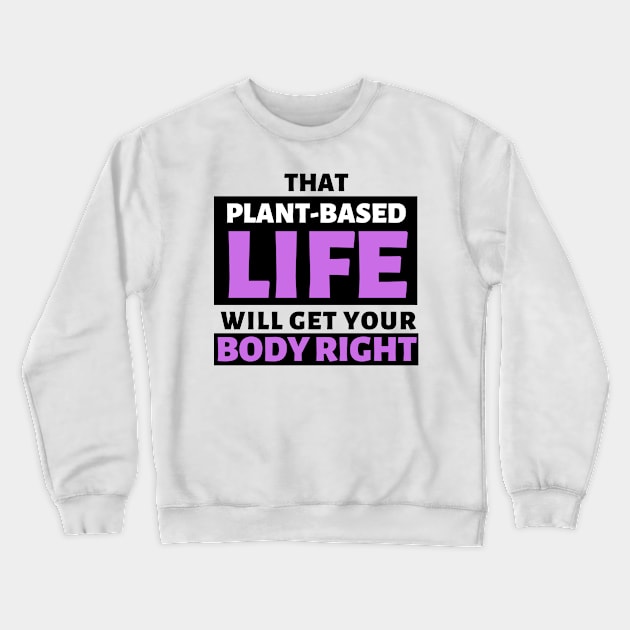 That Plant Based Life Will Get Your Body Right - Afrinubi Crewneck Sweatshirt by Afrinubi™